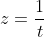 z=\frac{1}{t}