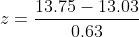 z=\frac{13.75-13.03}{0.63}