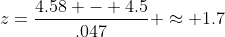z=\frac{4.58 - 4.5}{.047} \approx 1.7