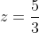 z=\frac{5}{3}