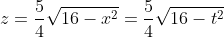 z=\frac{5}{4}\sqrt{16-x^2}=\frac{5}{4}\sqrt{16-t^2}