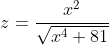 z=\frac{x^2}{\sqrt{x^4+81}}