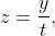 z=\frac{y}{t},