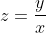 z=\frac{y}{x}