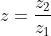z=\frac{z_2}{z_1}