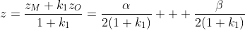 z=\frac{z_M+k_1z_O}{1+k_1}=\frac{\alpha}{2(1+k_1)}  +\frac{\beta}{2(1+k_1)}