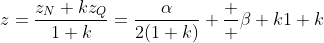 z=\frac{z_N+kz_Q}{1+k}=\frac{\alpha}{2(1+k)}+\frac  {\beta k}{1+k}