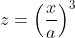 z=\left(\frac{x}{a}\right)^3