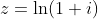 z=\ln(1+i)