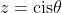 z=\mathrm{cis}\theta