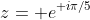 z=\mathrm e^{\mathrm i\pi/5}