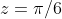 z=\pi/6