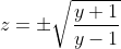 z=\pm\sqrt{\frac{y+1}{y-1}}