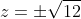 z=\pm\sqrt{12}
