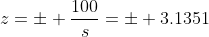 z=\pm \frac{100}{s}=\pm 3.1351