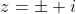 z=\pm i