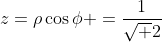 z=\rho\cos\phi =\frac{1}{\sqrt 2}