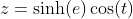z=\sinh(e)\cos(t)