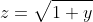 z=\sqrt{1+y}