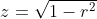 z=\sqrt{1-r^2}