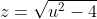 z=\sqrt{u^2-4}