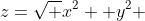 z=\sqrt {x^2+ y^2} 