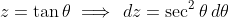 z=\tan\theta\implies\,dz=\sec^2\theta\,d\theta