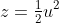 z=\tfrac{1}{2}u^2