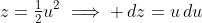 z=\tfrac{1}{2}u^2\implies \,dz=u\,du