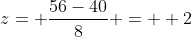 z= \frac{56-40}{8} = +2