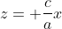 z= \frac{c}{a}x