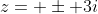 z= \pm 3i
