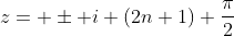 z= \pm i (2n+1) \frac{\pi}{2}