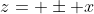 z= \pm x
