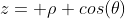 z= \rho cos(\theta)