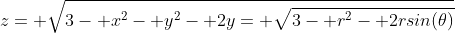 z= \sqrt{3- x^2- y^2- 2y= \sqrt{3- r^2- 2rsin(\theta)}