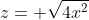 z= \sqrt{4x^2}