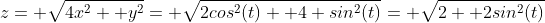 z= \sqrt{4x^2+ y^2}= \sqrt{2cos^2(t)+ 4 sin^2(t)}= \sqrt{2+ 2sin^2(t)}