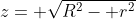 z= \sqrt{R^2- r^2}