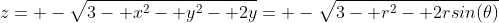 z= -\sqrt{3- x^2- y^2- 2y}= -\sqrt{3- r^2- 2rsin(\theta)}