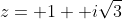 z= 1+ i\sqrt{3}