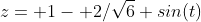 z= 1- 2/\sqrt{6} sin(t)