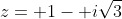 z= 1- i\sqrt{3}