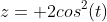 z= 2cos^2(t)