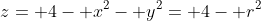 z= 4- x^2- y^2= 4- r^2