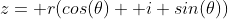 z= r(cos(\theta)+ i sin(\theta))