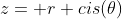 z= r cis(\theta)