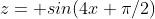 z= sin(4x+\pi/2)
