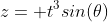 z= t^3sin(\theta)