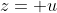 z= u